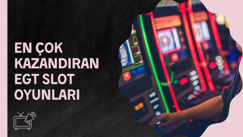 En Çok Kazandıran Egt Slot Oyunları